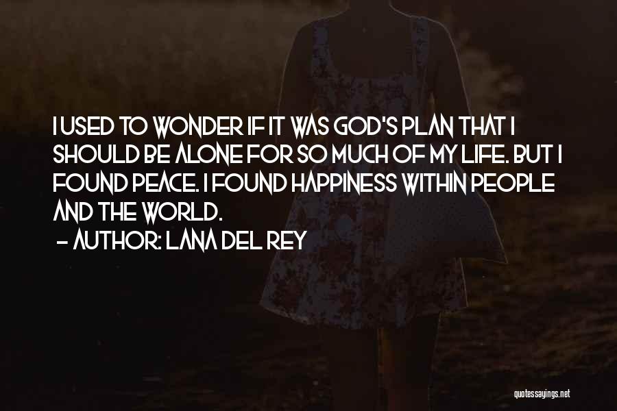 Lana Del Rey Quotes: I Used To Wonder If It Was God's Plan That I Should Be Alone For So Much Of My Life.