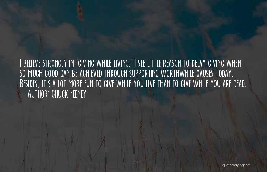 Chuck Feeney Quotes: I Believe Strongly In 'giving While Living.' I See Little Reason To Delay Giving When So Much Good Can Be
