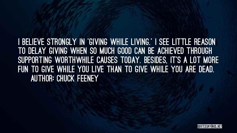 Chuck Feeney Quotes: I Believe Strongly In 'giving While Living.' I See Little Reason To Delay Giving When So Much Good Can Be