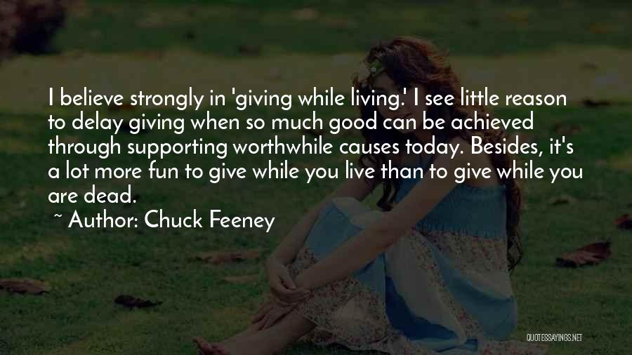Chuck Feeney Quotes: I Believe Strongly In 'giving While Living.' I See Little Reason To Delay Giving When So Much Good Can Be