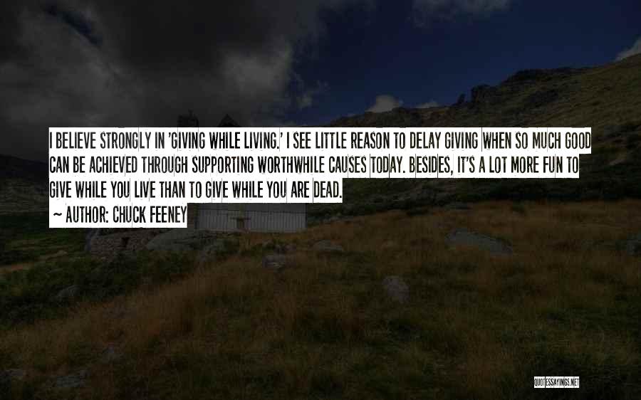 Chuck Feeney Quotes: I Believe Strongly In 'giving While Living.' I See Little Reason To Delay Giving When So Much Good Can Be