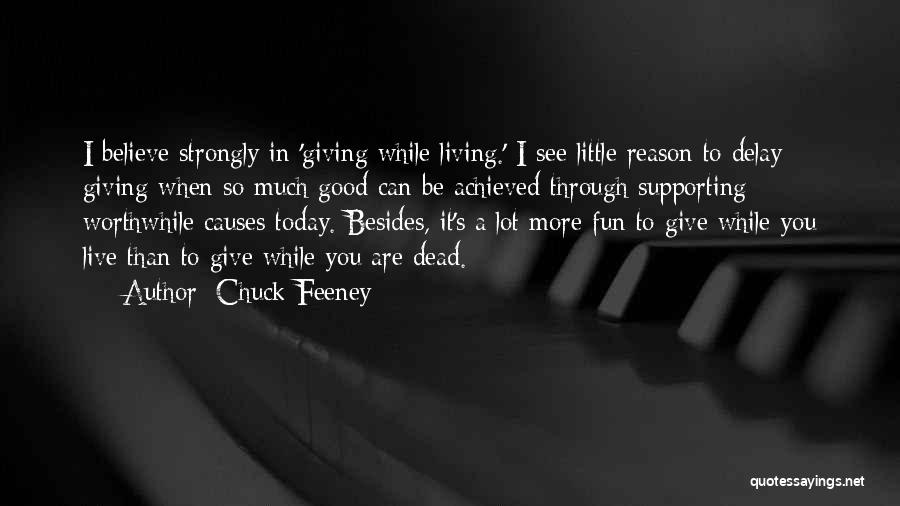 Chuck Feeney Quotes: I Believe Strongly In 'giving While Living.' I See Little Reason To Delay Giving When So Much Good Can Be