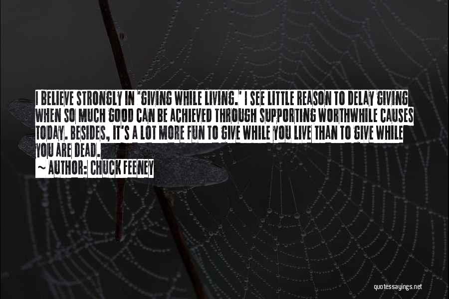 Chuck Feeney Quotes: I Believe Strongly In 'giving While Living.' I See Little Reason To Delay Giving When So Much Good Can Be