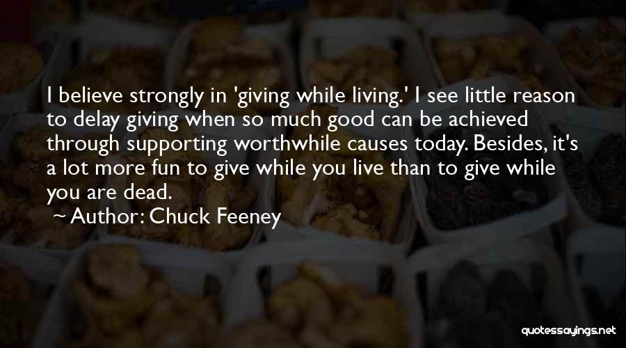 Chuck Feeney Quotes: I Believe Strongly In 'giving While Living.' I See Little Reason To Delay Giving When So Much Good Can Be