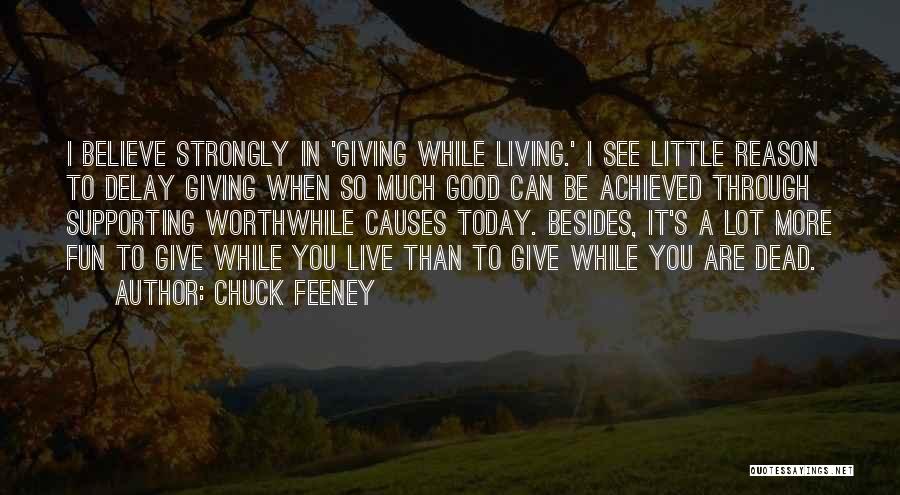 Chuck Feeney Quotes: I Believe Strongly In 'giving While Living.' I See Little Reason To Delay Giving When So Much Good Can Be