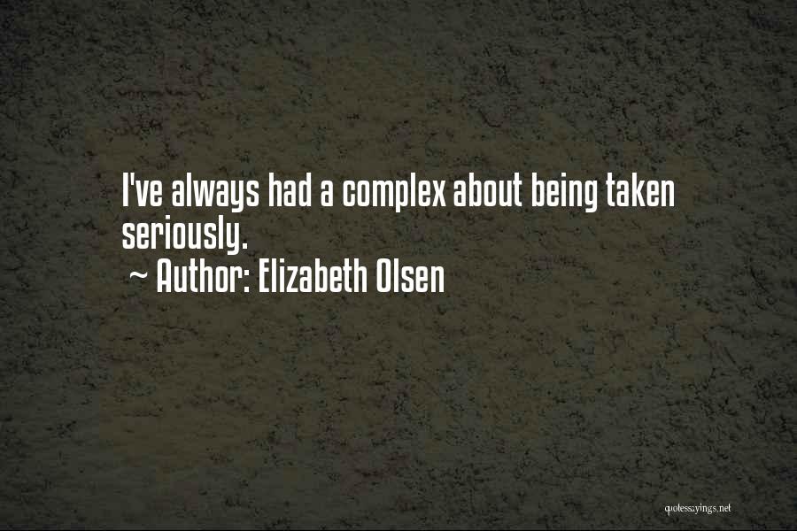 Elizabeth Olsen Quotes: I've Always Had A Complex About Being Taken Seriously.