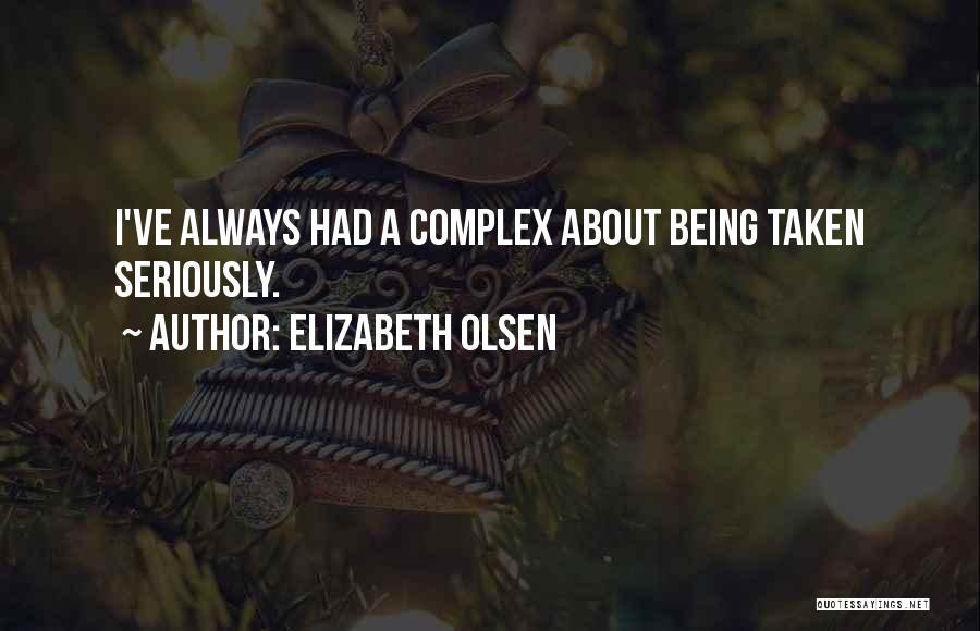 Elizabeth Olsen Quotes: I've Always Had A Complex About Being Taken Seriously.