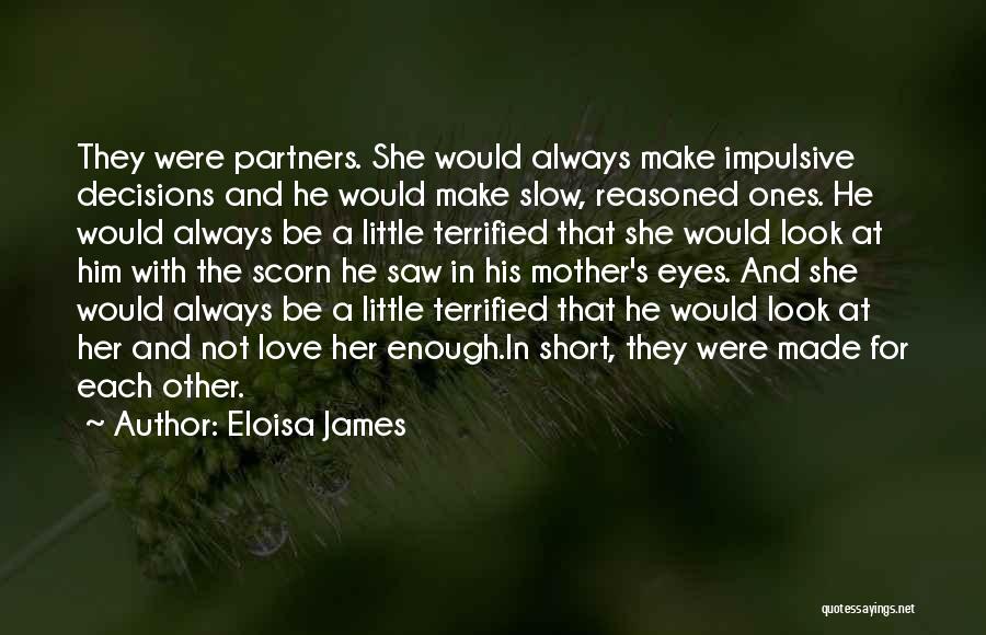 Eloisa James Quotes: They Were Partners. She Would Always Make Impulsive Decisions And He Would Make Slow, Reasoned Ones. He Would Always Be