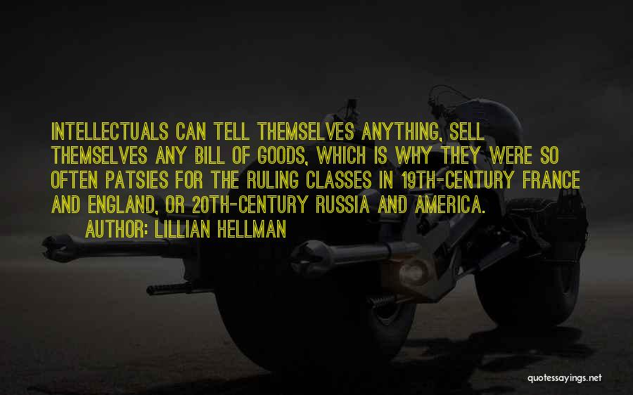Lillian Hellman Quotes: Intellectuals Can Tell Themselves Anything, Sell Themselves Any Bill Of Goods, Which Is Why They Were So Often Patsies For