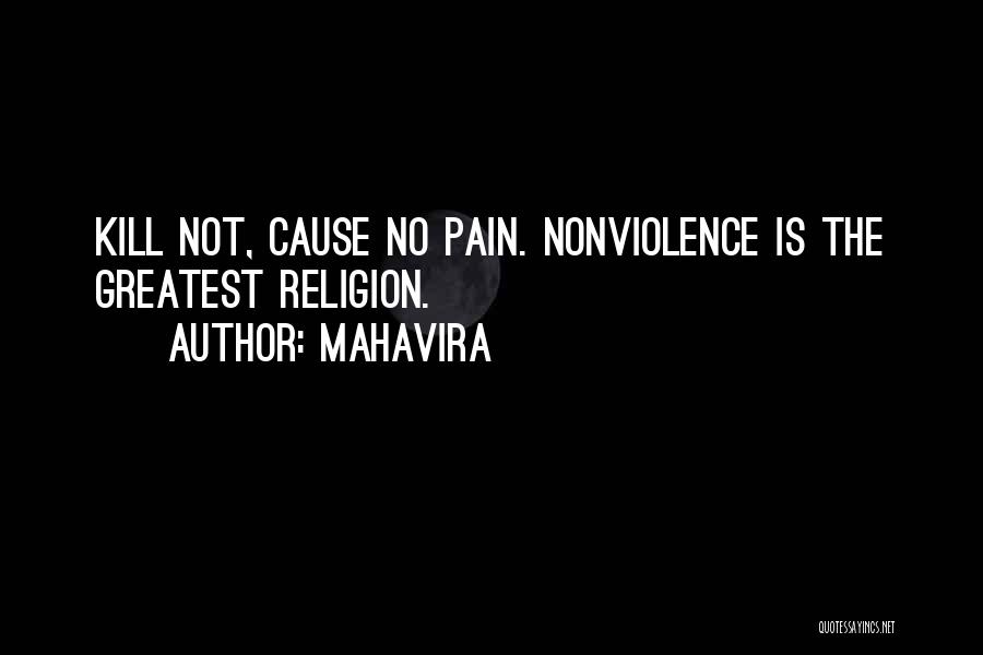 Mahavira Quotes: Kill Not, Cause No Pain. Nonviolence Is The Greatest Religion.