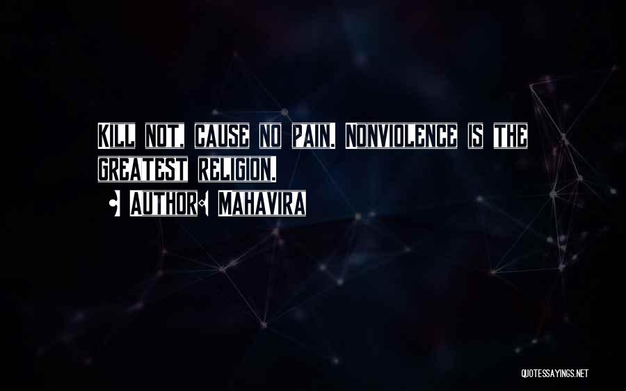 Mahavira Quotes: Kill Not, Cause No Pain. Nonviolence Is The Greatest Religion.