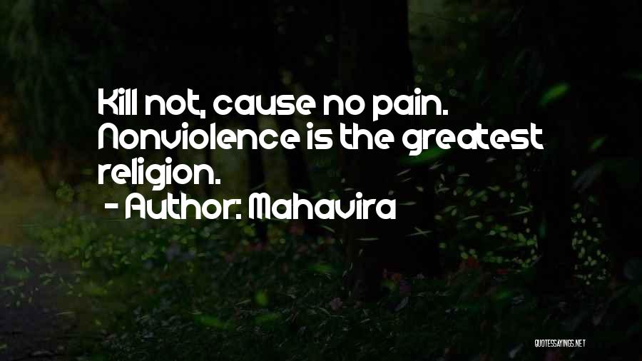 Mahavira Quotes: Kill Not, Cause No Pain. Nonviolence Is The Greatest Religion.