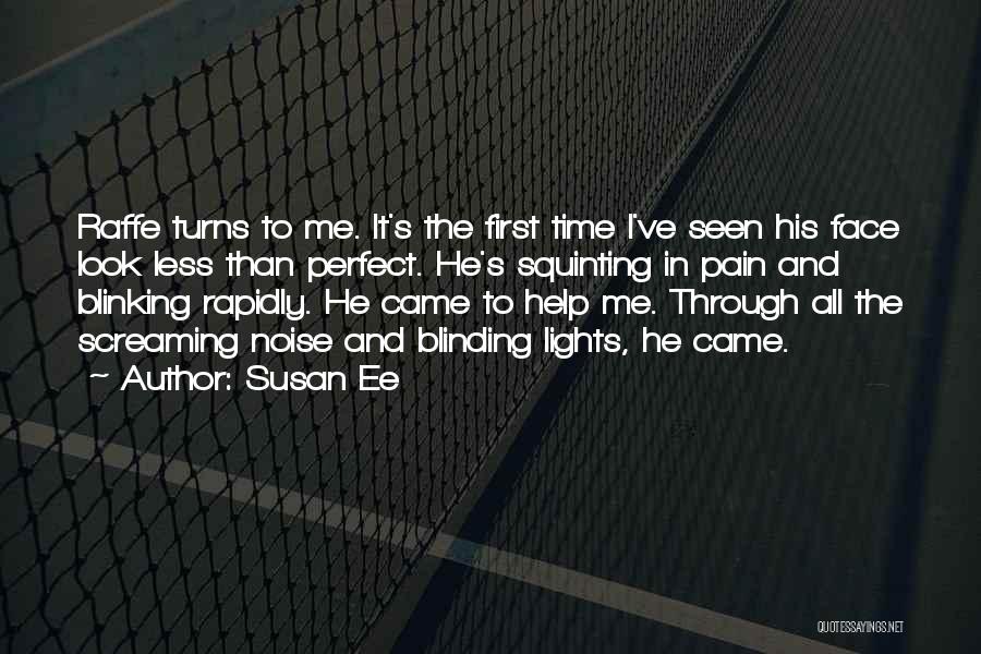 Susan Ee Quotes: Raffe Turns To Me. It's The First Time I've Seen His Face Look Less Than Perfect. He's Squinting In Pain