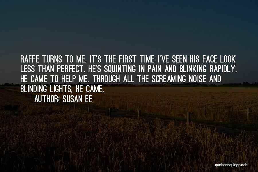 Susan Ee Quotes: Raffe Turns To Me. It's The First Time I've Seen His Face Look Less Than Perfect. He's Squinting In Pain