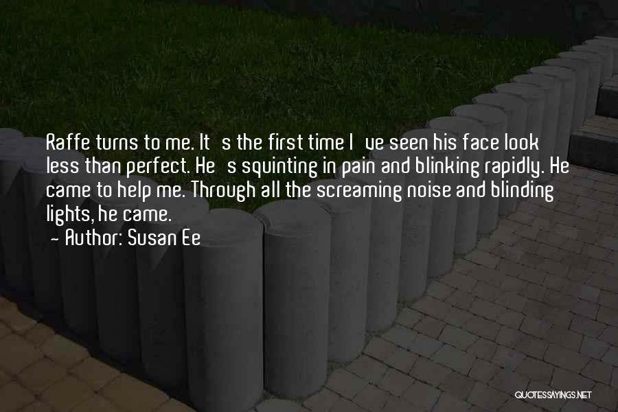 Susan Ee Quotes: Raffe Turns To Me. It's The First Time I've Seen His Face Look Less Than Perfect. He's Squinting In Pain