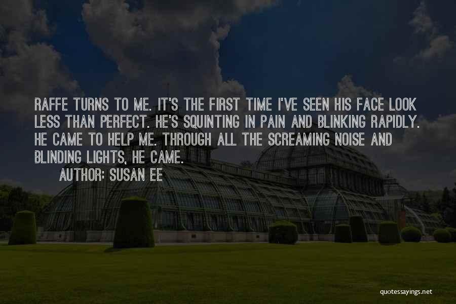 Susan Ee Quotes: Raffe Turns To Me. It's The First Time I've Seen His Face Look Less Than Perfect. He's Squinting In Pain