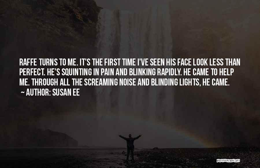 Susan Ee Quotes: Raffe Turns To Me. It's The First Time I've Seen His Face Look Less Than Perfect. He's Squinting In Pain