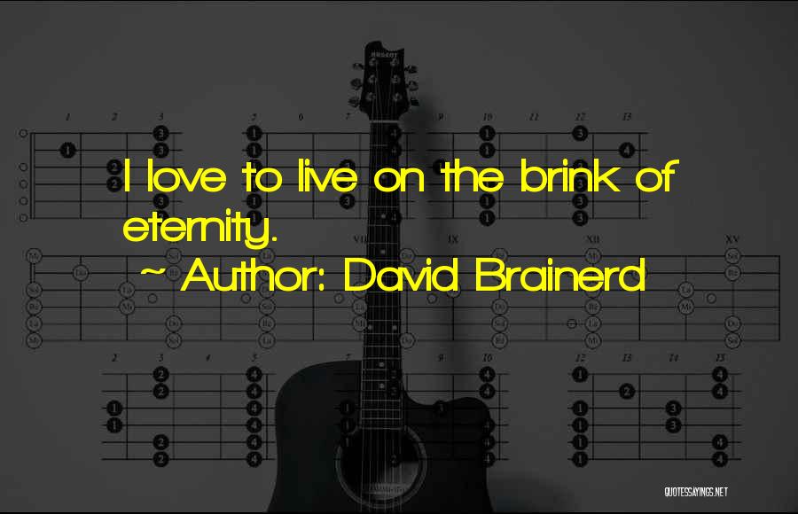 David Brainerd Quotes: I Love To Live On The Brink Of Eternity.