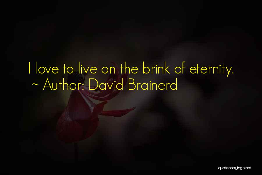 David Brainerd Quotes: I Love To Live On The Brink Of Eternity.
