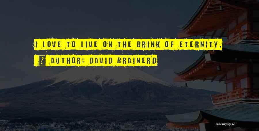 David Brainerd Quotes: I Love To Live On The Brink Of Eternity.