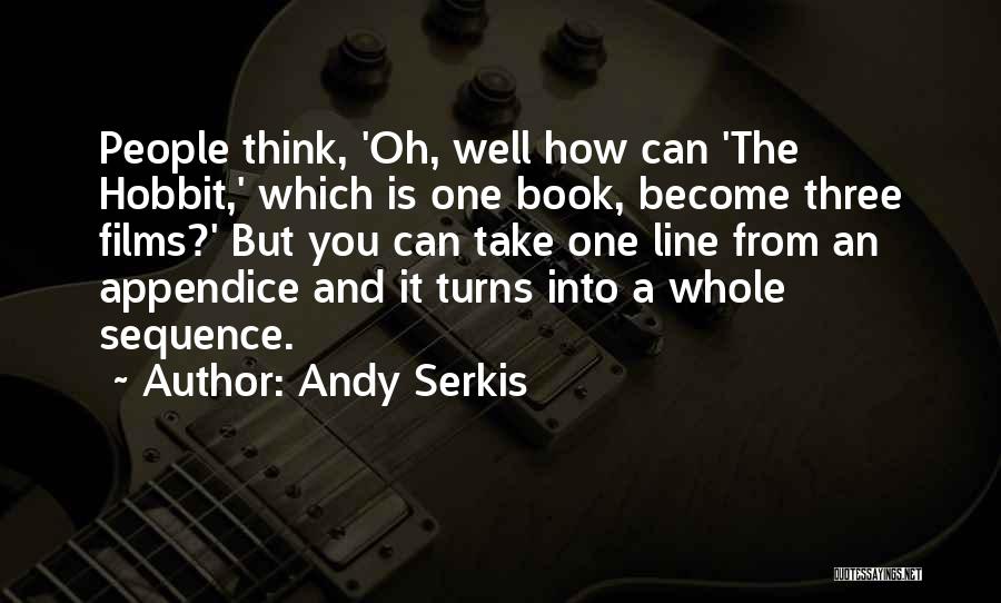 Andy Serkis Quotes: People Think, 'oh, Well How Can 'the Hobbit,' Which Is One Book, Become Three Films?' But You Can Take One