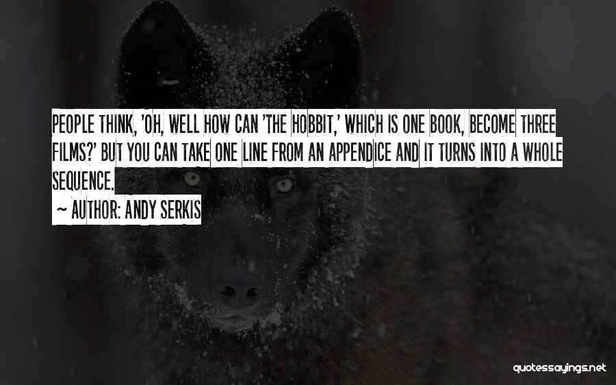 Andy Serkis Quotes: People Think, 'oh, Well How Can 'the Hobbit,' Which Is One Book, Become Three Films?' But You Can Take One