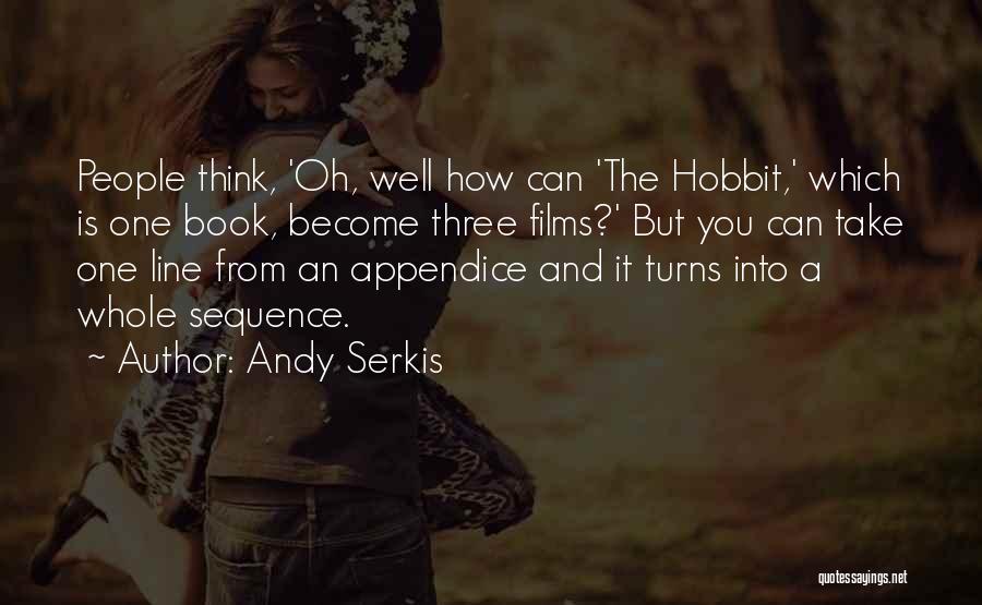 Andy Serkis Quotes: People Think, 'oh, Well How Can 'the Hobbit,' Which Is One Book, Become Three Films?' But You Can Take One