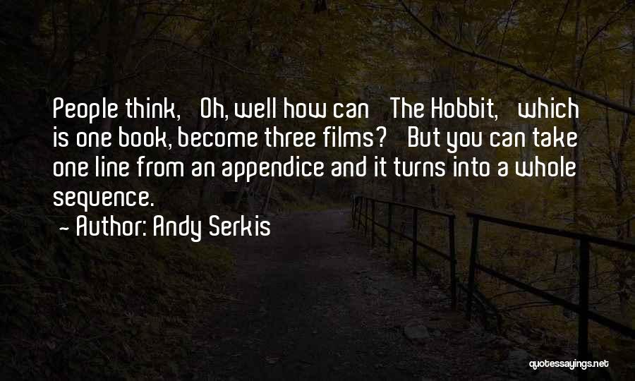 Andy Serkis Quotes: People Think, 'oh, Well How Can 'the Hobbit,' Which Is One Book, Become Three Films?' But You Can Take One