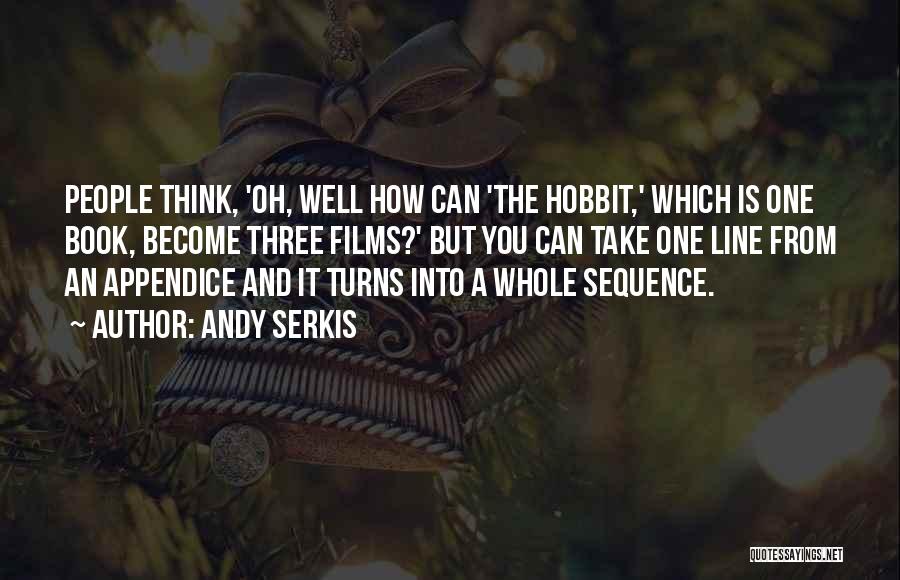 Andy Serkis Quotes: People Think, 'oh, Well How Can 'the Hobbit,' Which Is One Book, Become Three Films?' But You Can Take One