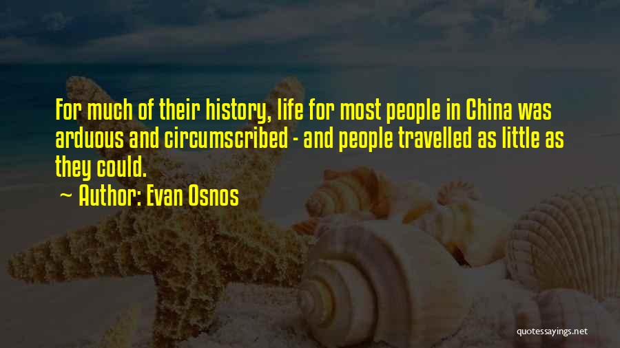 Evan Osnos Quotes: For Much Of Their History, Life For Most People In China Was Arduous And Circumscribed - And People Travelled As