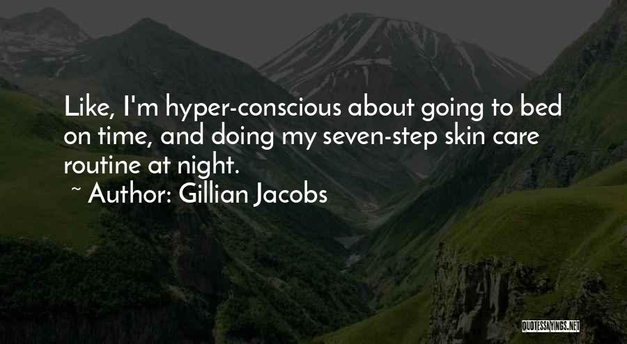 Gillian Jacobs Quotes: Like, I'm Hyper-conscious About Going To Bed On Time, And Doing My Seven-step Skin Care Routine At Night.