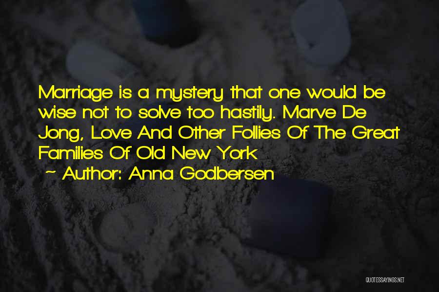 Anna Godbersen Quotes: Marriage Is A Mystery That One Would Be Wise Not To Solve Too Hastily. Marve De Jong, Love And Other