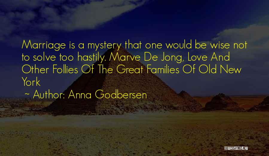 Anna Godbersen Quotes: Marriage Is A Mystery That One Would Be Wise Not To Solve Too Hastily. Marve De Jong, Love And Other