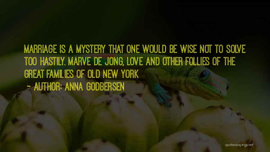 Anna Godbersen Quotes: Marriage Is A Mystery That One Would Be Wise Not To Solve Too Hastily. Marve De Jong, Love And Other