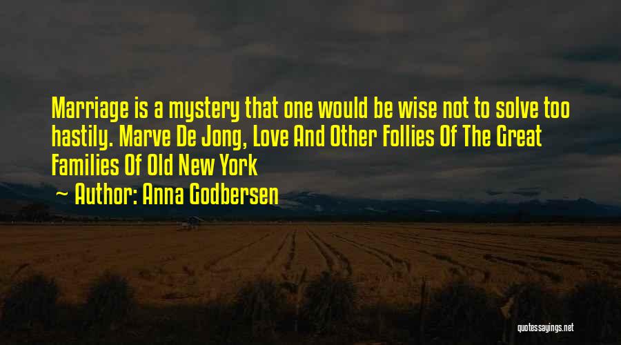 Anna Godbersen Quotes: Marriage Is A Mystery That One Would Be Wise Not To Solve Too Hastily. Marve De Jong, Love And Other