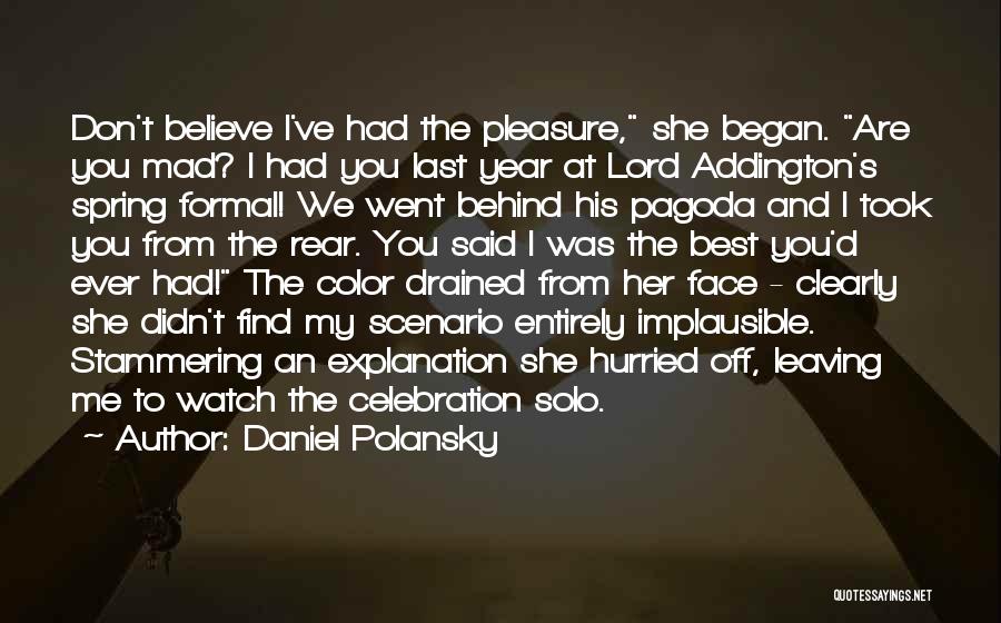 Daniel Polansky Quotes: Don't Believe I've Had The Pleasure, She Began. Are You Mad? I Had You Last Year At Lord Addington's Spring