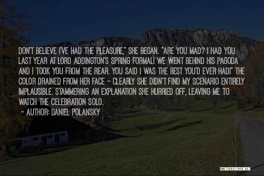 Daniel Polansky Quotes: Don't Believe I've Had The Pleasure, She Began. Are You Mad? I Had You Last Year At Lord Addington's Spring