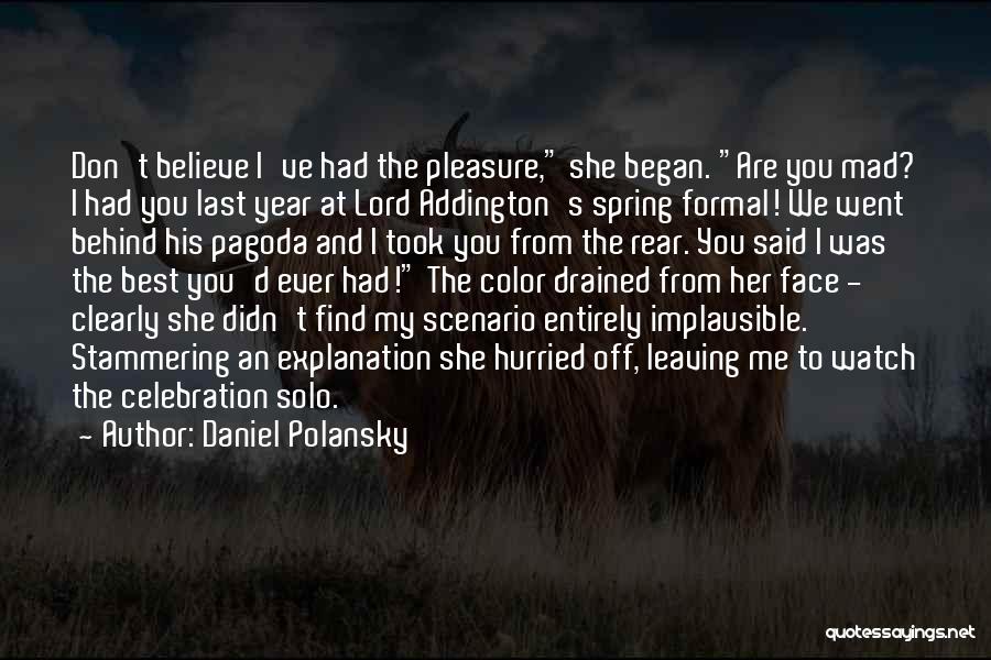 Daniel Polansky Quotes: Don't Believe I've Had The Pleasure, She Began. Are You Mad? I Had You Last Year At Lord Addington's Spring