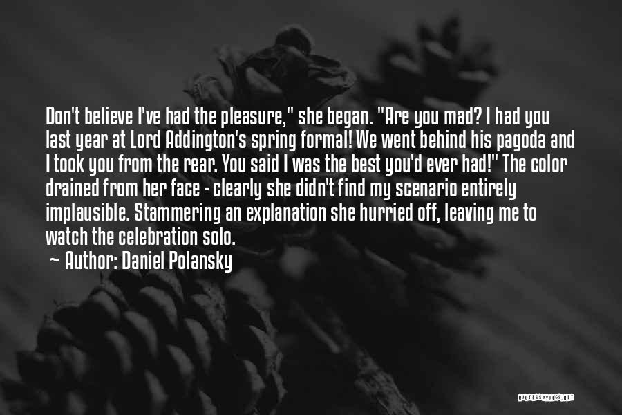 Daniel Polansky Quotes: Don't Believe I've Had The Pleasure, She Began. Are You Mad? I Had You Last Year At Lord Addington's Spring