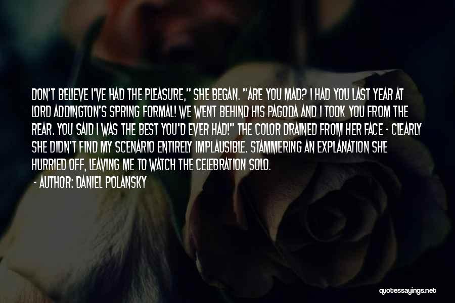 Daniel Polansky Quotes: Don't Believe I've Had The Pleasure, She Began. Are You Mad? I Had You Last Year At Lord Addington's Spring