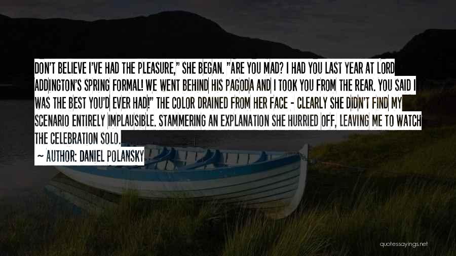 Daniel Polansky Quotes: Don't Believe I've Had The Pleasure, She Began. Are You Mad? I Had You Last Year At Lord Addington's Spring