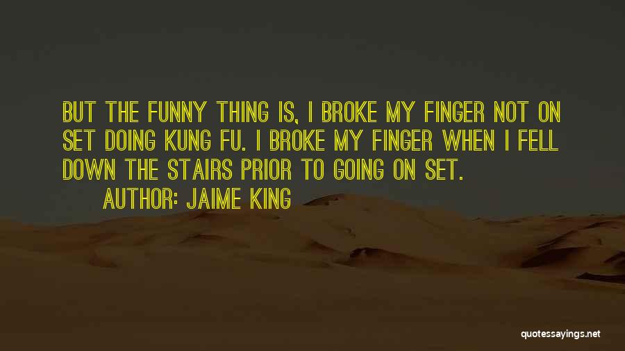 Jaime King Quotes: But The Funny Thing Is, I Broke My Finger Not On Set Doing Kung Fu. I Broke My Finger When