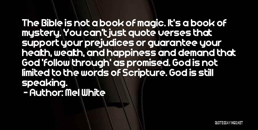 Mel White Quotes: The Bible Is Not A Book Of Magic. It's A Book Of Mystery. You Can't Just Quote Verses That Support