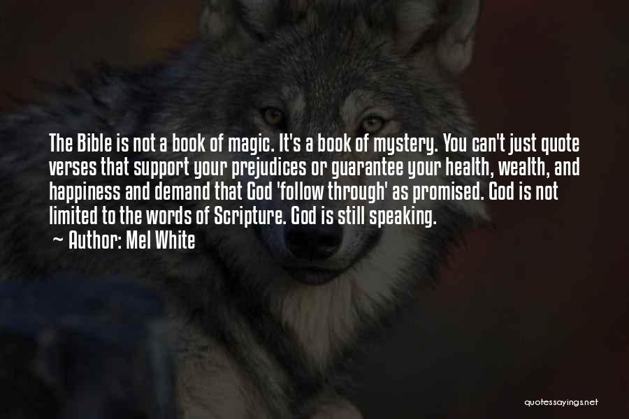 Mel White Quotes: The Bible Is Not A Book Of Magic. It's A Book Of Mystery. You Can't Just Quote Verses That Support