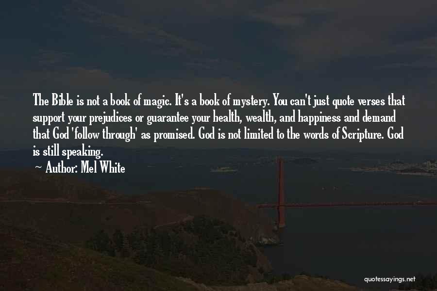 Mel White Quotes: The Bible Is Not A Book Of Magic. It's A Book Of Mystery. You Can't Just Quote Verses That Support