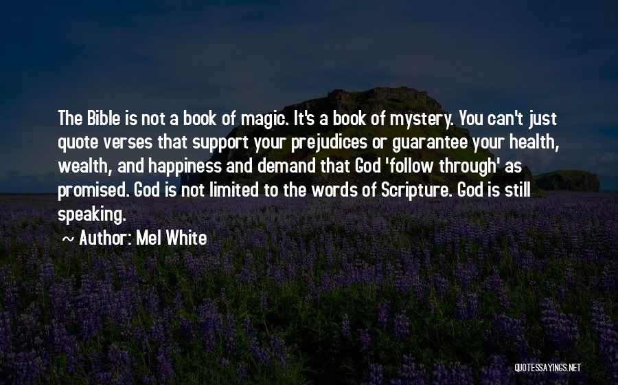 Mel White Quotes: The Bible Is Not A Book Of Magic. It's A Book Of Mystery. You Can't Just Quote Verses That Support