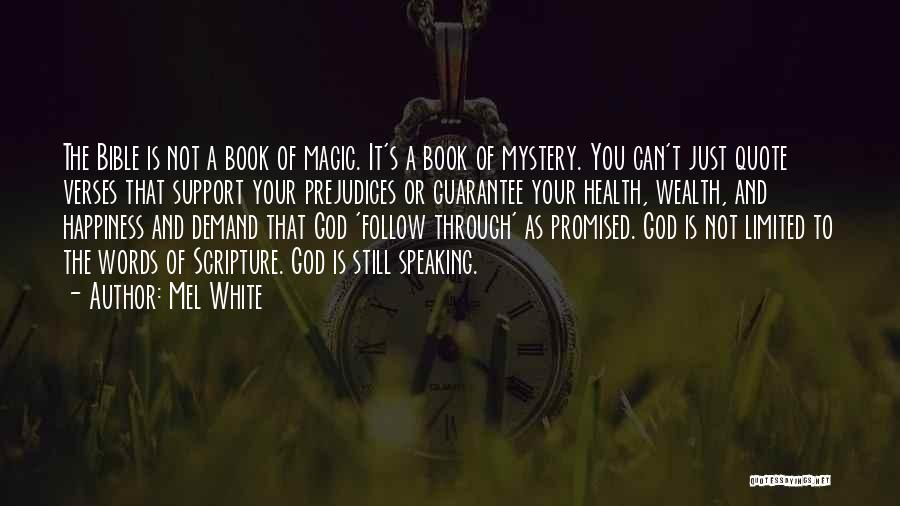 Mel White Quotes: The Bible Is Not A Book Of Magic. It's A Book Of Mystery. You Can't Just Quote Verses That Support