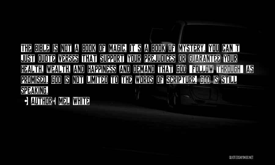 Mel White Quotes: The Bible Is Not A Book Of Magic. It's A Book Of Mystery. You Can't Just Quote Verses That Support