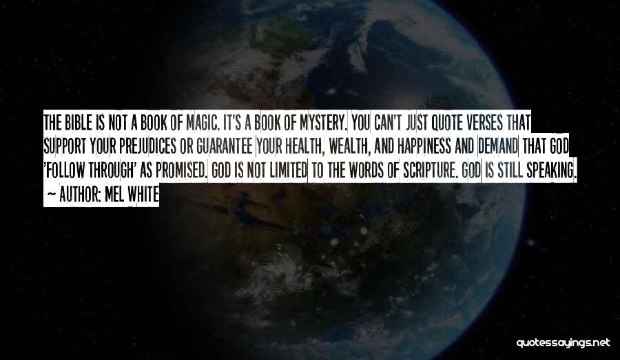 Mel White Quotes: The Bible Is Not A Book Of Magic. It's A Book Of Mystery. You Can't Just Quote Verses That Support