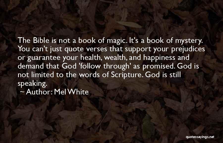 Mel White Quotes: The Bible Is Not A Book Of Magic. It's A Book Of Mystery. You Can't Just Quote Verses That Support